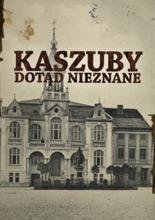 Kaszuby dotąd nieznane