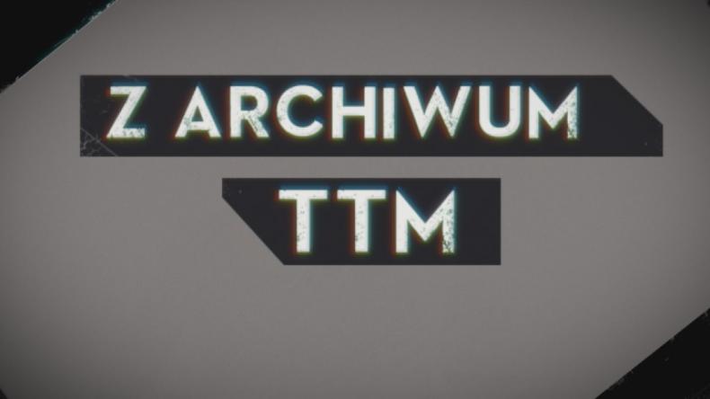 Z Archwium TTM